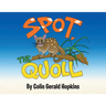 Spot, the Quoll: A Story About the Desperate Fight for Survival for the Australian Quoll