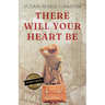 There Will Your Heart Be