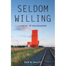 Seldom Willing: A novel of railroading