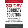 The 30-Day Sobriety Solution: How to Cut Back or Quit Drinking in the Privacy of Your Own Home