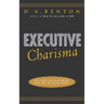 Executive Charisma: Six Steps to Mastering the Art of Leadership: Six Steps to Mastering the Art of Leadership