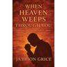 When Heaven Weeps Through You: Understanding Prophetic Grief