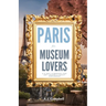 Paris for Museum Lovers: A 6-Day Journey for Art Lovers & Savvy Explorers