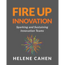Fire Up Innovation: Sparking and Sustaining Innovation Teams