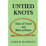 Untied Knots: Tales of Travel and Back at Home