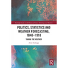 Politics, Statistics and Weather Forecasting, 1840-1910: Taming the Weather
