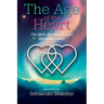 The Age of the Heart: The Birth of a New Heaven and a New Earth