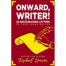 Onward, Writer!: 29 Encouraging Letters to Your Inner Writer