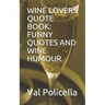 Wine Lovers Quote Book: Funny Quotes and Wine Humour