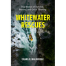 Whitewater Rescues: True Stories of Survival, Bravery, and Quick Thinking