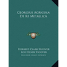 Georgius Agricola De Re Metallica
