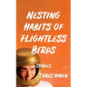 Nesting Habits of Flightless Birds: Stories