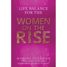 Life Balance for the Women on the Rise: A Women's Guide to Finding Balance