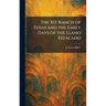 The Xit Ranch of Texas and the Early Days of the Llano Estacado