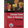 Common Sense Rules of Advocacy for Lawyers: A Practical Guide for Anyone Who Wants to Be a Better Advocate