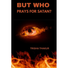 But Who Prays For Satan?