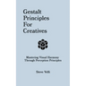 Gestalt Principles for Creatives: Mastering Visual Harmony Through Perception Principles