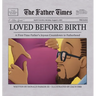 Loved Before Birth: A First-Time Father's Joyous Countdown to Fatherhood