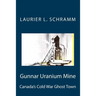 Gunnar Uranium Mine: Canada's Cold War Ghost Town