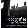 Fotografias de Memória: Photographs by Gilberto Prioste