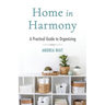 Home in Harmony: A Practical Guide to Organizing