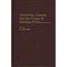 Ownership, Control, and the Future of Housing Policy