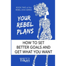 Your Rebel Plans: 4 Simple Steps to Getting Unstuck and Making Progress Today