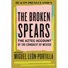 The Broken Spears: The Aztec Account of the Conquest of Mexico