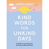 Kind Words for Unkind Days: A Guide to Surviving and Thriving in Difficult Times