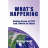 What's Happening: Making Sense of 2012 and a World in Chaos