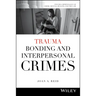 Trauma Bonding and Interpersonal Crimes