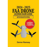 2024 - 2025 FAA Drone License Exam Guide: A Simplified Approach to Passing the FAA Part 107 Drone License Exam at a sitting With Test Questions and An