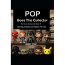 Pop Goes The Collector: The Funko Enthusiast's Guide to Collecting, Displaying, and Enjoying the Craze