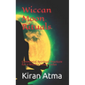 Wiccan Moon Rituals: Ceremonial Spiritual Practices for a Witch's Lunar Cycles