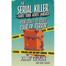 The Serial Killer Travel Guide Across America: Your Coast-To-Coast Tour Of Terror