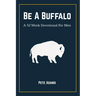 Be A Buffalo: A 52 Week Devotional For Men