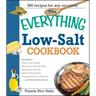 The Everything Low Salt Cookbook Book: 300 Flavorful Recipes to Help Reduce Your Sodium Intake