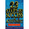 23 Steps to Success and Achievement: The dynamic plan that will change your life