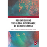 Reconfiguring the Global Governance of Climate Change