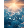 Jesus in the Psalms: Bible Studies and Reflections to Deepen Your Delight in Jesus