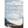 Collected Essays of a Cancer Survivor: A Nutritional Holistic Survivor's Story