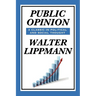 Public Opinion by Walter Lippmann: A Classic Study of Media, Democracy, and Public Belief