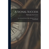 A Signal Success: The Work and Travels of Mrs. Martha J. Coston. an Autobiography
