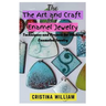 The Art and Craft of Enamel Jewelry: Techniques and Projects for Making Enameled Jewelry
