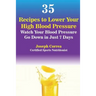 35 Recipes to Lower Your High Blood Pressure: Watch Your Blood Pressure Go Down in Just 7 Days