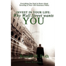 Invest in Your Life: Why Wall Street wants YOU: Everything You Need to Know About Investing in Your Life Insurance Policy