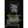 Rethinking Rescue: Dog Lady and the Story of America's Forgotten People and Pets