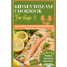 Kidney disease cookbook stage 3: Low sodium, potassium and phosphorus recipes for renal diet