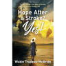 Hope after a Stroke? Yes!: There Can Be Life after a Stroke, even a Good Life!