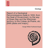 Report of a Geological Reconnoissance Made in 1835, from the Seat of Government, by the Way of Green Bay and the Wisconsin Territory, to the Coteau de